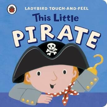 Couverture du livre « This Little Pirate: Ladybird Touch And Feel » de Lucy Lyes aux éditions Ladybird