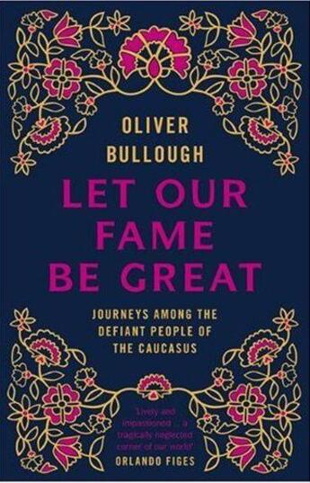 Couverture du livre « Let our fame be great ; journeys among the defiant people of the caucasus » de Oliver Bullough aux éditions Viking Adult