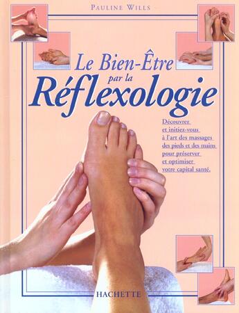 Couverture du livre « Le Bien Etre Par La Reflexologie » de Pauline Wills aux éditions Hachette Pratique