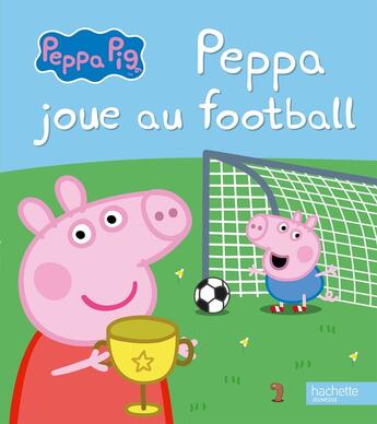 Couverture du livre « Peppa Pig ; Peppa joue au football » de  aux éditions Hachette Jeunesse