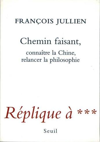 Couverture du livre « Chemin faisant ; connaître la chine, relancer la philosophie » de François Jullien aux éditions Seuil