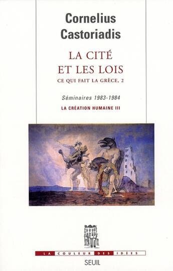 Couverture du livre « La cite et les lois ce qui fait la grece - seminaires 1983-1984. la creation humaine iii » de Castoriadis C. aux éditions Seuil