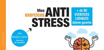 Couverture du livre « Mes exercices anti-stress ; + de 80 exercices ludiques » de  aux éditions Larousse