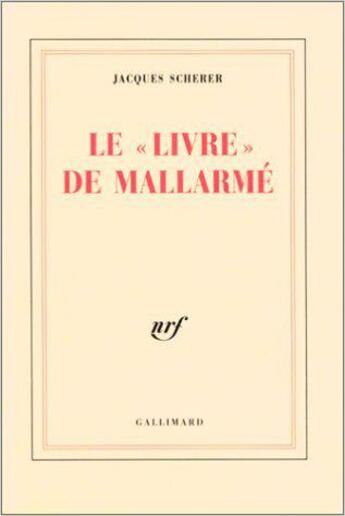 Couverture du livre « Le «Livre» de Mallarmé : Premières recherches sur les documents inédits » de Scherer/Mondor aux éditions Gallimard