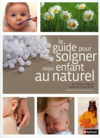 Couverture du livre « Le guide pour soigner mon enfant au naturel » de Christine Coquart et Catherine Piraud-Rouet aux éditions Nathan