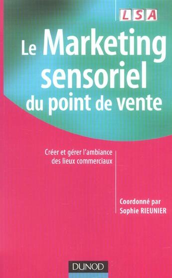 Couverture du livre « Le Marketing Sensoriel Du Point De Vente ; Creer Et Gerer L'Ambiance Des Lieux Commerciaux » de Sophie Rieunier aux éditions Dunod