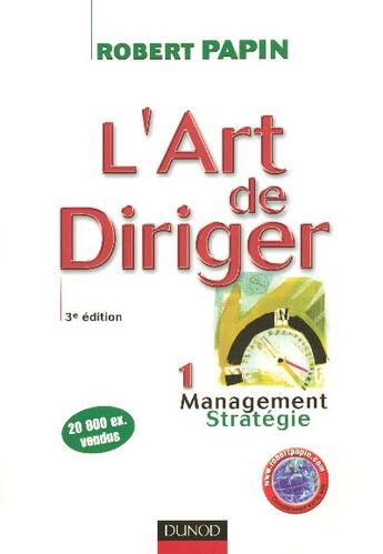 Couverture du livre « L'art de diriger - tome 1 - 3eme edition - management . strategie - livre+complements en ligne » de Robert Papin aux éditions Dunod