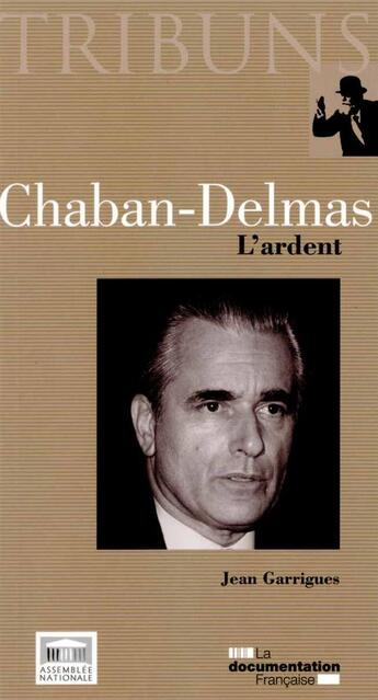 Couverture du livre « Chaban-Delmas, l'ardent » de Jean Garrigues aux éditions Documentation Francaise