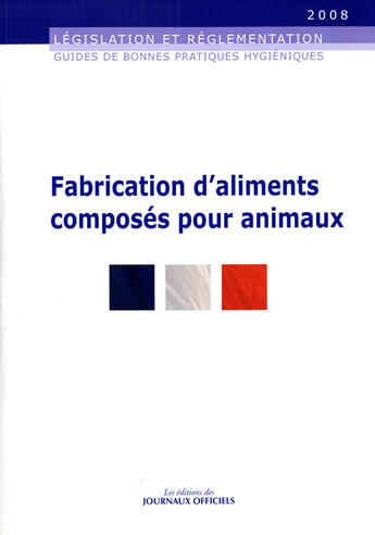 Couverture du livre « Fabrication d'aliments composés pour animaux » de  aux éditions Direction Des Journaux Officiels