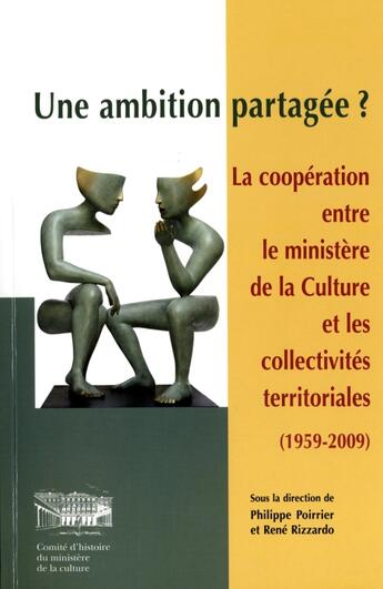 Couverture du livre « Une ambition partagée ? la coopération entre le ministère de la culture et les collectivités territoriales (1959-2009) » de Rene Rizzardo et Philippe Poirrier aux éditions Documentation Francaise