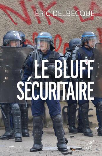 Couverture du livre « Le bluff sécuritaire » de Eric Delbecque aux éditions Cerf