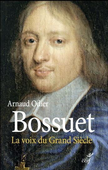 Couverture du livre « Bossuet ; la voix du grand siècle » de Arnaud Odier aux éditions Cerf