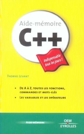 Couverture du livre « C++ Aide Memoire. De A A Z, Toutes Les Fonctions, Commandes Et Mots Cl » de Levant T aux éditions Eyrolles