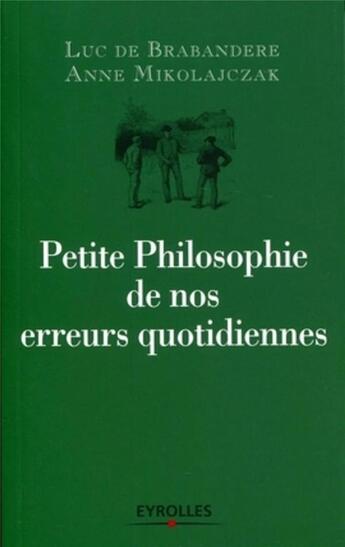 Couverture du livre « Petite philosophie de nos erreurs quotidiennes » de Luc De Brabandere et Anne Mikolajczak aux éditions Organisation