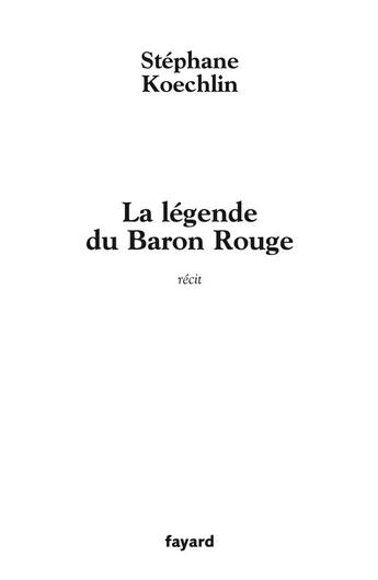 Couverture du livre « La légende du Baron rouge » de Stephane Koechlin aux éditions Fayard