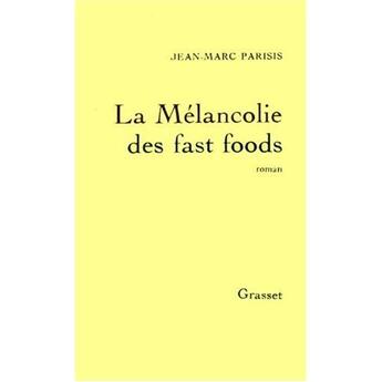 Couverture du livre « La mélancolie des fast foods » de Jean-Marc Parisis aux éditions Grasset