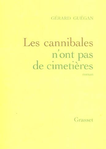 Couverture du livre « Les cannibales n'ont pas de cimetière » de Gerard Guegan aux éditions Grasset Et Fasquelle