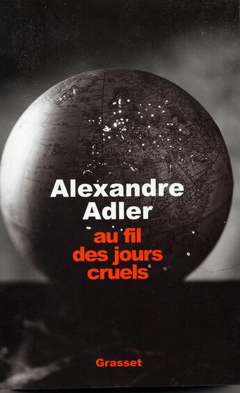 Couverture du livre « Au fil des jours cruels, 1992-2002 » de Alexandre Adler aux éditions Grasset Et Fasquelle