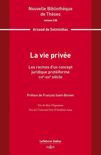 Couverture du livre « La vie privée : les racines d'un concept juridique protéiforme. XVIe-XIXe siècle. Volume 238 » de Arnaud De Solminihac aux éditions Dalloz