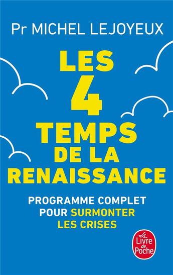Couverture du livre « Les 4 temps de la renaissance : programme complet pour surmonter les crises » de Michel Lejoyeux aux éditions Le Livre De Poche