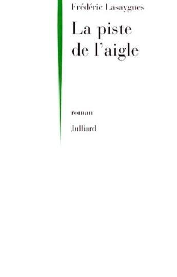 Couverture du livre « La piste de l'aigle » de Frédéric Lasaygues aux éditions Julliard