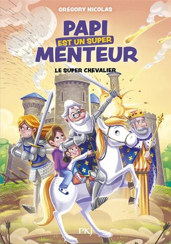 Couverture du livre « Papi est un super menteur Tome 2 : super chevalier ! » de Gregory Nicolas et Jeremy Parigi aux éditions Pocket Jeunesse