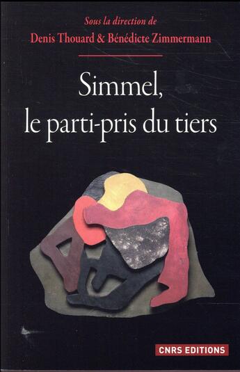 Couverture du livre « Simmel, le parti-pris du tiers » de Denis Thouard et Zimmermann/Benedicte aux éditions Cnrs