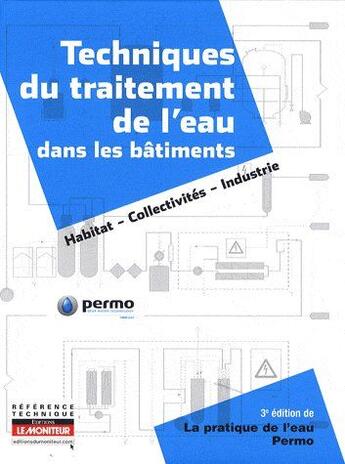 Couverture du livre « Techniques du traitement de l'eau dans les bâtiments ; habitat, collectivités, industrie (3e édition) » de Permo aux éditions Le Moniteur