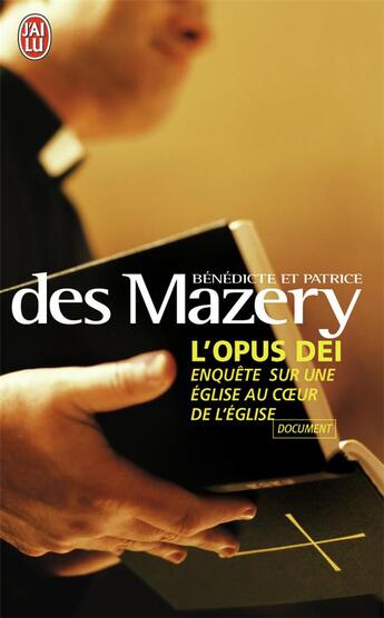 Couverture du livre « L'Opus Dei, enquête sur une église au coeur de l'Eglise » de Benedicte Des Mazery et Patrice Des Mazery aux éditions J'ai Lu