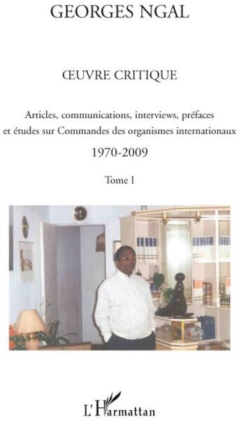 Couverture du livre « Oeuvre critique t.1 ; articles, communications, interviews, préfaces et études sur commandes des organismes internationaux 1970-2009 » de Georges Ngal aux éditions L'harmattan