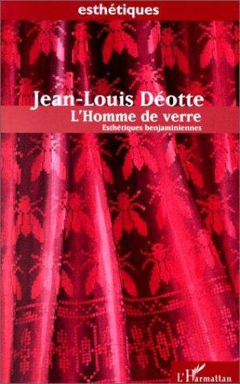 Couverture du livre « L'homme de verre ; esthétiques benjaminiennes » de Jean-Louis Deotte aux éditions Editions L'harmattan