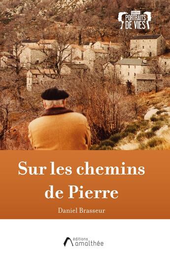 Couverture du livre « Sur les chemins de Pierre » de Daniel Brasseur aux éditions Amalthee