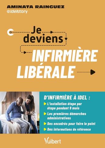 Couverture du livre « Je deviens infirmière libérale : Les étapes clés pour une installation réussie » de Aminata Rainguez et Idelstory aux éditions Vuibert