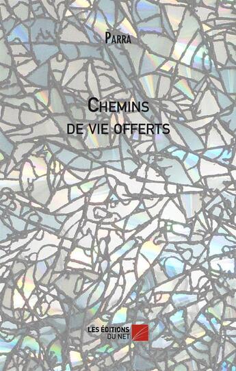 Couverture du livre « Chemin de vie offerts » de Jean-Pierre Parra aux éditions Editions Du Net