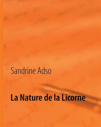 Couverture du livre « La Nature de la Licorne » de Sandrine Adso aux éditions Books On Demand