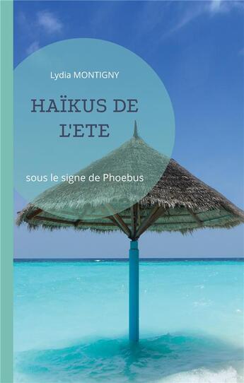 Couverture du livre « HaÃ¯kus de l'EtÃ© : sous le signe de Phoebus » de Lydia Montigny aux éditions Books On Demand