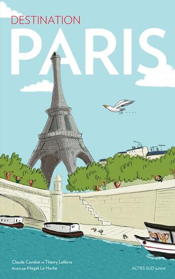 Couverture du livre « Destination Paris » de Magali Le Huche et Thierry Lefevre et Claude Combet aux éditions Actes Sud Junior