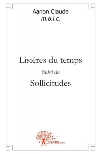 Couverture du livre « Lisières du temps ; sollicitudes » de Aanon Claude aux éditions Edilivre