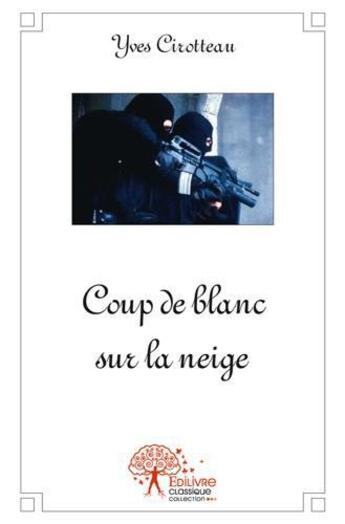 Couverture du livre « Coup de blanc sur la neige » de Yves Cirotteau aux éditions Edilivre