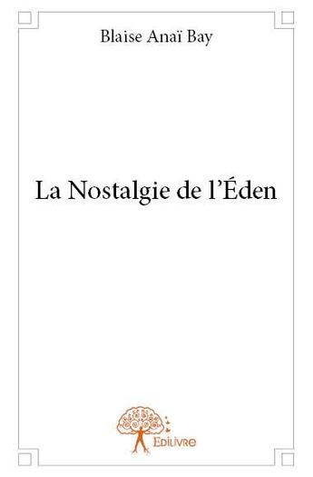 Couverture du livre « La nostalgie de l'Eden » de Blaise Anai Bay aux éditions Edilivre