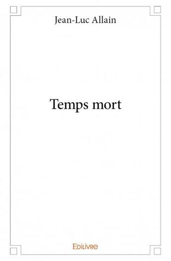 Couverture du livre « Temps mort » de Jean-Luc Allain aux éditions Edilivre