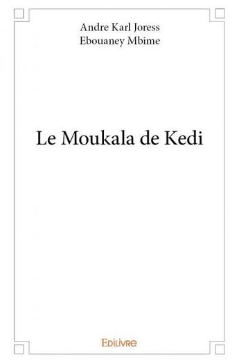 Couverture du livre « Le Moukala de Kedi » de Andre Karl Joress Ebouaney Mbime aux éditions Edilivre