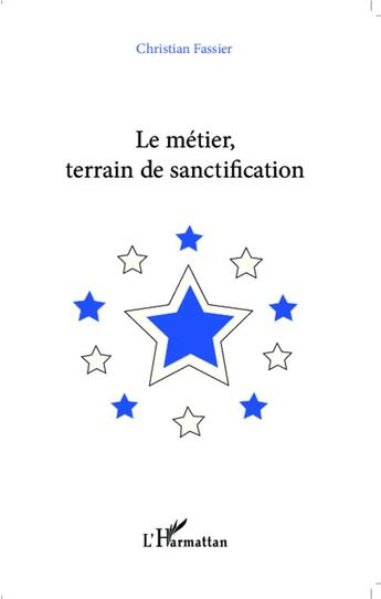 Couverture du livre « Le métier, terrain de sanctification » de Christian Fassier aux éditions L'harmattan