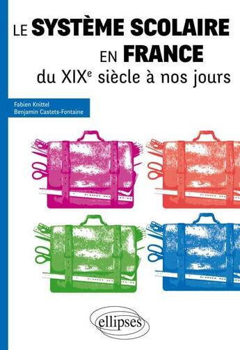 Couverture du livre « Le systeme scolaire en france du xixe siecle a nos jours tous concours » de Knittel aux éditions Ellipses