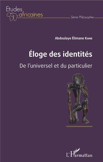 Couverture du livre « Éloge des identités ; de l'universel et du particulier » de Abdoulaye Elimane Kane aux éditions L'harmattan