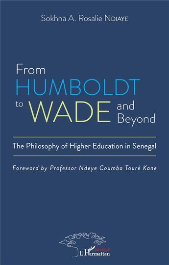 Couverture du livre « From Humboldt to Wade and beyond : the philosophy of higher education in Senegal » de Sokhna A Rosalie Ndiaye aux éditions L'harmattan