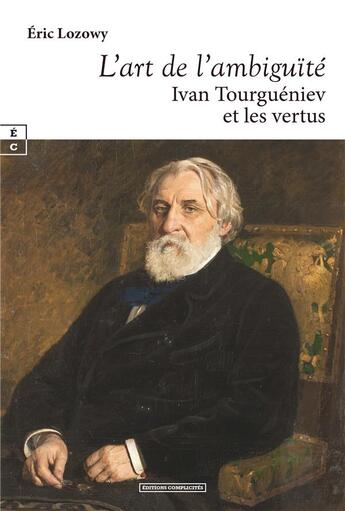 Couverture du livre « L'art de l'ambiguïté : Ivan Tourguéniev et les vertus » de Eric Lozowy aux éditions Complicites