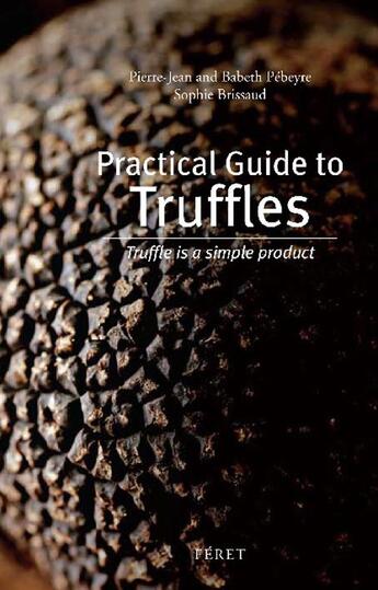 Couverture du livre « Practical guide to truffles ; truffle simple product » de Sophie Brissaud aux éditions Feret