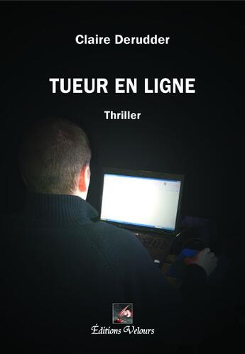 Couverture du livre « Tueur en ligne » de Claire Derudder aux éditions Velours