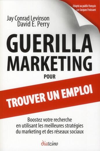 Couverture du livre « Guérilla marketing pour trouver un emploi ; boostez votre recherche en utilisant les meilleures stratégies du marketing » de David Perry et Jay Conrad Levinson aux éditions Diateino